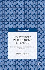 Télécharger le livre :  No Symbols Where None Intended: Literary Essays from Laclos to Beckett