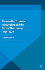 Télécharger le livre :  Conservative Economic Policymaking and the Birth of Thatcherism, 1964-1979
