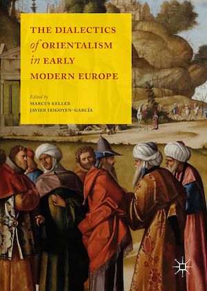 Téléchargez le livre :  The Dialectics of Orientalism in Early Modern Europe