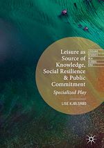 Télécharger le livre :  Leisure as Source of Knowledge, Social Resilience and Public Commitment