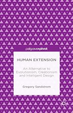 Télécharger le livre :  Human Extension: An Alternative to Evolutionism, Creationism and Intelligent Design