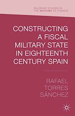 Télécharger le livre :  Constructing a Fiscal Military State in Eighteenth Century Spain