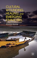 Télécharger le livre :  Cultural Wounding, Healing, and Emerging Ethnicities