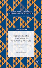 Télécharger le livre :  Knowing and Learning as Creative Action: A Reexamination of the Epistemological Foundations of Education