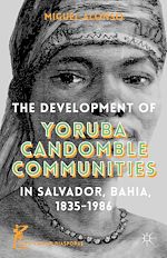 Télécharger le livre :  The Development of Yoruba Candomble Communities in Salvador, Bahia, 1835-1986