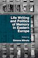 Télécharger le livre :  Life Writing and Politics of Memory in Eastern Europe