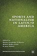 Télécharger le livre :  Sports and Nationalism in Latin / o America
