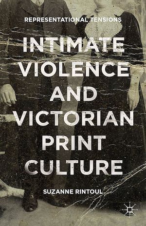 Téléchargez le livre :  Intimate Violence and Victorian Print Culture