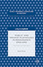 Download this eBook ‘Public' and ‘Private' Playhouses in Renaissance England: The Politics of Publication