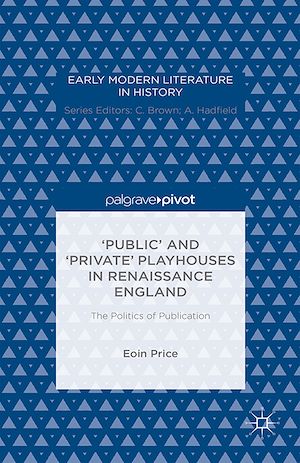 Téléchargez le livre :  ‘Public' and ‘Private' Playhouses in Renaissance England: The Politics of Publication