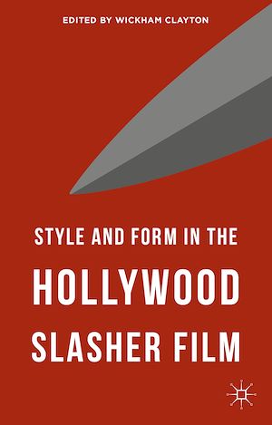 Téléchargez le livre :  Style and Form in the Hollywood Slasher Film