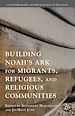 Télécharger le livre :  Building Noah's Ark for Migrants, Refugees, and Religious Communities