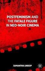 Télécharger le livre :  Postfeminism and the Fatale Figure in Neo-Noir Cinema