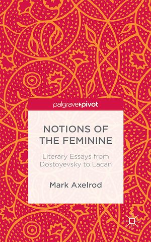 Téléchargez le livre :  Notions of the Feminine: Literary Essays from Dostoyevsky to Lacan
