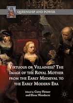 Télécharger le livre :  Virtuous or Villainess? The Image of the Royal Mother from the Early Medieval to the Early Modern Era