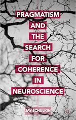 Télécharger le livre :  Pragmatism and the Search for Coherence in Neuroscience