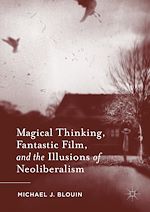 Télécharger le livre :  Magical Thinking, Fantastic Film, and the Illusions of Neoliberalism