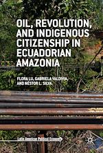 Télécharger le livre :  Oil, Revolution, and Indigenous Citizenship in Ecuadorian Amazonia