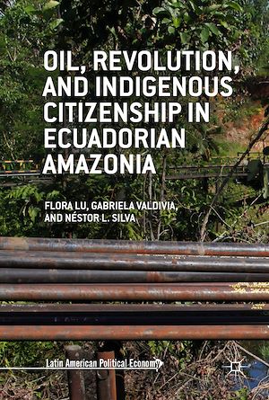 Téléchargez le livre :  Oil, Revolution, and Indigenous Citizenship in Ecuadorian Amazonia