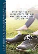 Télécharger le livre :  Constructing the Adolescent Reader in Contemporary Young Adult Fiction