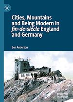 Télécharger le livre :  Cities, Mountains and Being Modern in fin-de-siècle England and Germany