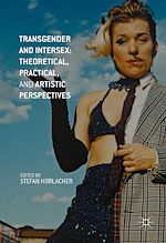 Télécharger le livre :  Transgender and Intersex: Theoretical, Practical, and Artistic Perspectives