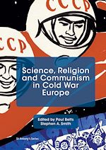 Télécharger le livre :  Science, Religion and Communism in Cold War Europe