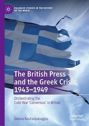 Téléchargez le livre :  The British Press and the Greek Crisis, 1943–1949