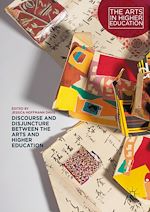 Télécharger le livre :  Discourse and Disjuncture between the Arts and Higher Education