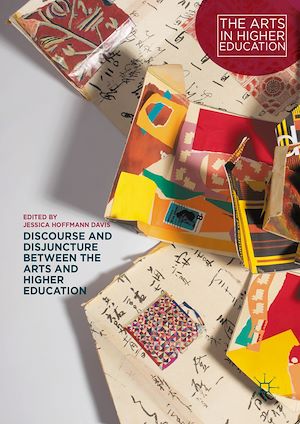 Téléchargez le livre :  Discourse and Disjuncture between the Arts and Higher Education
