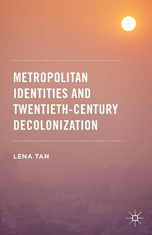 Téléchargez le livre :  Metropolitan Identities and Twentieth-Century Decolonization