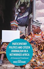 Télécharger le livre :  Participatory Politics and Citizen Journalism in a Networked Africa