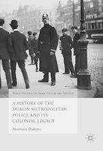 Télécharger le livre :  A History of the Dublin Metropolitan Police and its Colonial Legacy