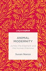 Télécharger le livre :  Animal Modernity: Jumbo the Elephant and the Human Dilemma