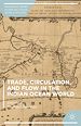 Télécharger le livre :  Trade, Circulation, and Flow in the Indian Ocean World