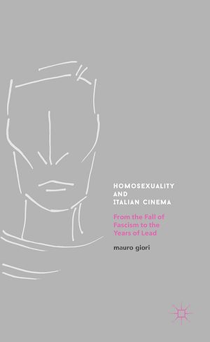 Téléchargez le livre :  Homosexuality and Italian Cinema