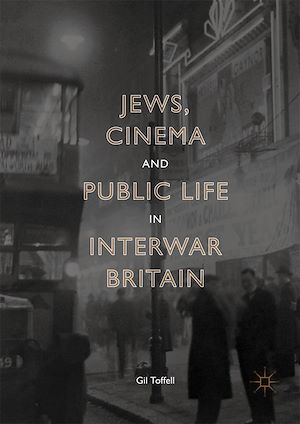 Téléchargez le livre :  Jews, Cinema and Public Life in Interwar Britain