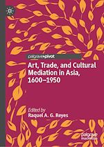 Download this eBook Art, Trade, and Cultural Mediation in Asia, 1600–1950