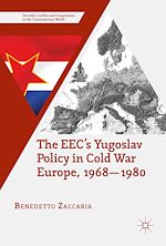 Télécharger le livre :  The EEC's Yugoslav Policy in Cold War Europe, 1968-1980