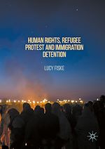 Télécharger le livre :  Human Rights, Refugee Protest and Immigration Detention
