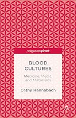 Télécharger le livre :  Blood Cultures: Medicine, Media, and Militarisms