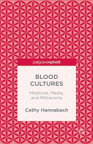 Téléchargez le livre :  Blood Cultures: Medicine, Media, and Militarisms