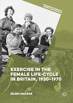 Télécharger le livre :  Exercise in the Female Life-Cycle in Britain, 1930-1970