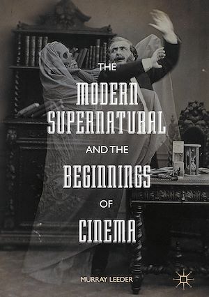 Téléchargez le livre :  The Modern Supernatural and the Beginnings of Cinema