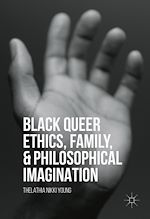 Télécharger le livre :  Black Queer Ethics, Family, and Philosophical Imagination