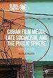 Télécharger le livre :  Cuban Film Media, Late Socialism, and the Public Sphere