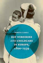 Télécharger le livre :  Day Nurseries & Childcare in Europe, 1800–1939