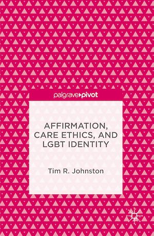 Téléchargez le livre :  Affirmation, Care Ethics, and LGBT Identity