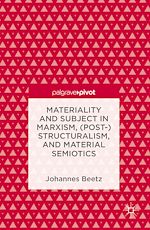 Télécharger le livre :  Materiality and Subject in Marxism, (Post-)Structuralism, and Material Semiotics