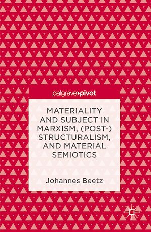 Téléchargez le livre :  Materiality and Subject in Marxism, (Post-)Structuralism, and Material Semiotics